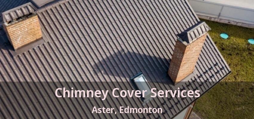 Chimney Cover Services Aster, Edmonton - AB Chimney Cover Services Aster, Edmonton - AB