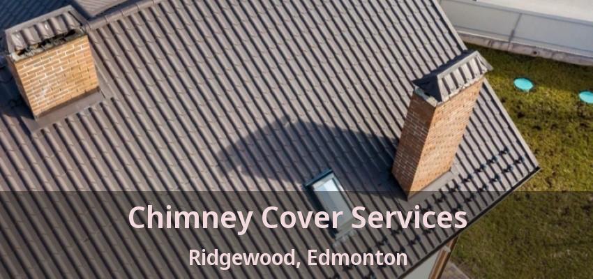 Chimney Cover Services Ridgewood, Edmonton - AB Chimney Cover Services Ridgewood, Edmonton - AB
