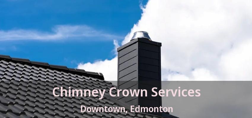 Chimney Crown Services Downtown, Edmonton - AB Chimney Crown Services Downtown, Edmonton - AB