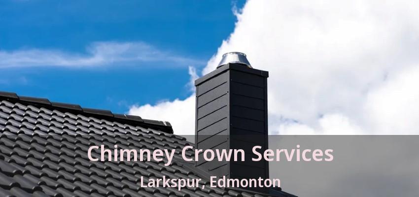Chimney Crown Services Larkspur, Edmonton - AB Chimney Crown Services Larkspur, Edmonton - AB