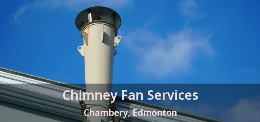 Chimney Fan Services Chambery, Edmonton - AB