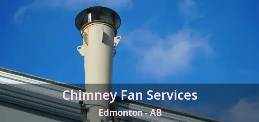 Chimney Fan Services Edmonton - AB