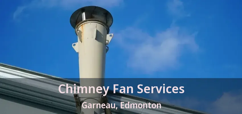 Chimney Fan Services Garneau, Edmonton - AB Chimney Fan Services Garneau, Edmonton - AB