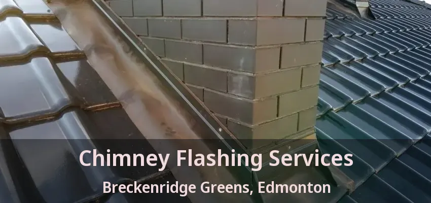 Chimney Flashing Services Breckenridge Greens, Edmonton - AB Chimney Flashing Services Breckenridge Greens, Edmonton - AB