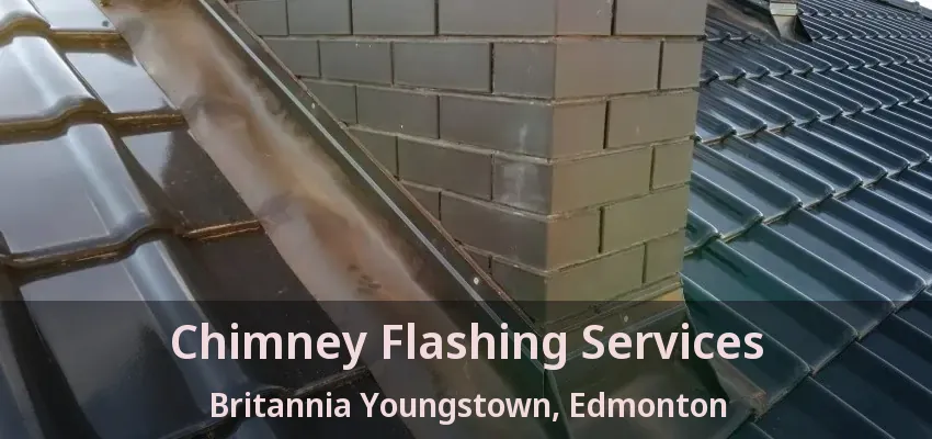Chimney Flashing Services Britannia Youngstown, Edmonton - AB Chimney Flashing Services Britannia Youngstown, Edmonton - AB