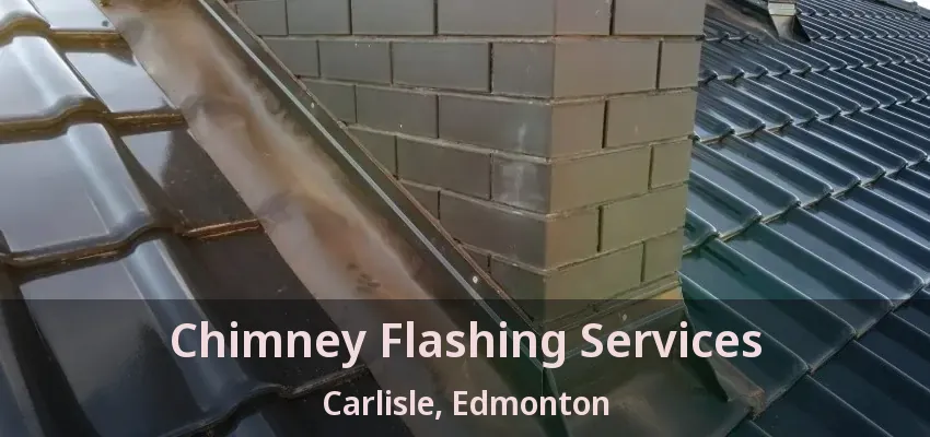 Chimney Flashing Services Carlisle, Edmonton - AB