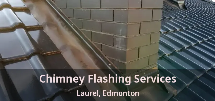 Chimney Flashing Services Laurel, Edmonton - AB