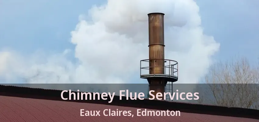 Chimney Flue Services Eaux Claires, Edmonton - AB Chimney Flue Services Eaux Claires, Edmonton - AB
