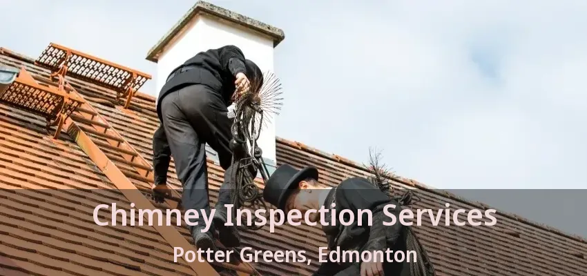 Chimney Inspection Services Potter Greens, Edmonton - AB
