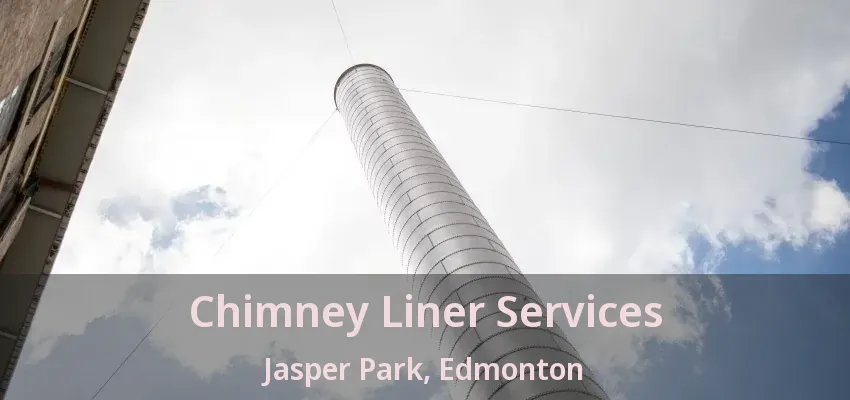 Chimney Liner Services Jasper Park, Edmonton - AB