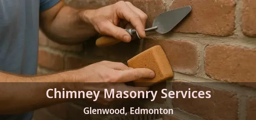 Chimney Masonry Services Glenwood, Edmonton - AB