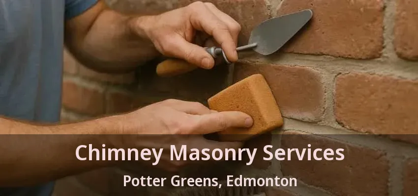 Chimney Masonry Services Potter Greens, Edmonton - AB