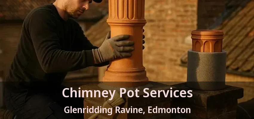 Chimney Pot Services Glenridding Ravine, Edmonton - AB