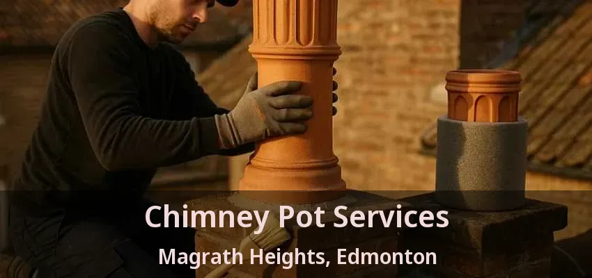 Chimney Pot Services Magrath Heights, Edmonton - AB Chimney Pot Services Magrath Heights, Edmonton - AB