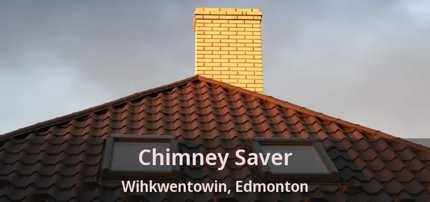 Chimney Saver Wihkwentowin, Edmonton - AB Chimney Saver Wihkwentowin, Edmonton - AB