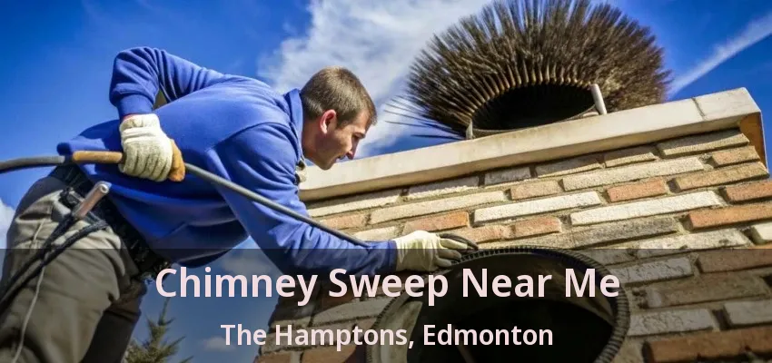 Chimney Sweep Near Me The Hamptons, Edmonton - AB Chimney Sweep Near Me The Hamptons, Edmonton - AB