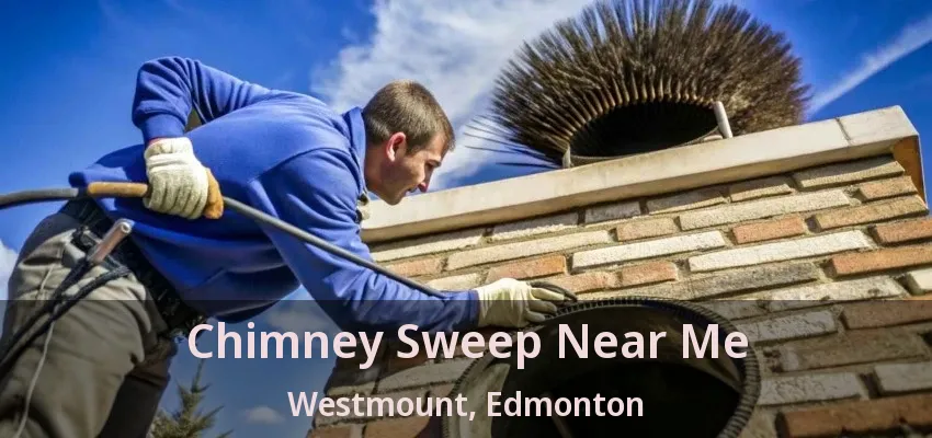 Chimney Sweep Near Me Westmount, Edmonton - AB