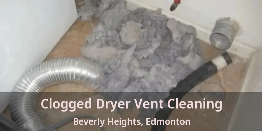 Clogged Dryer Vent Cleaning Beverly Heights, Edmonton - AB Clogged Dryer Vent Cleaning Beverly Heights, Edmonton - AB