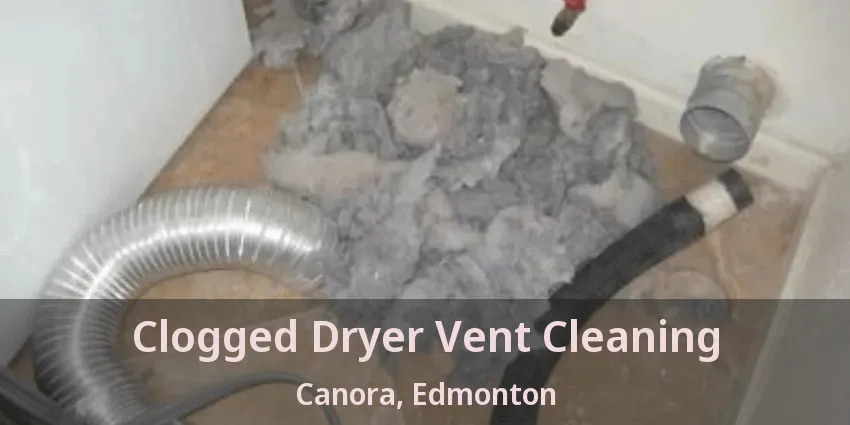 Clogged Dryer Vent Cleaning Canora, Edmonton - AB