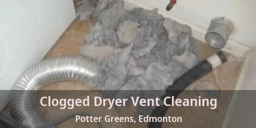 Clogged Dryer Vent Cleaning Potter Greens, Edmonton - AB