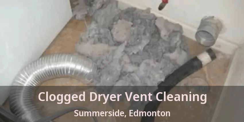 Clogged Dryer Vent Cleaning Summerside, Edmonton - AB Clogged Dryer Vent Cleaning Summerside, Edmonton - AB