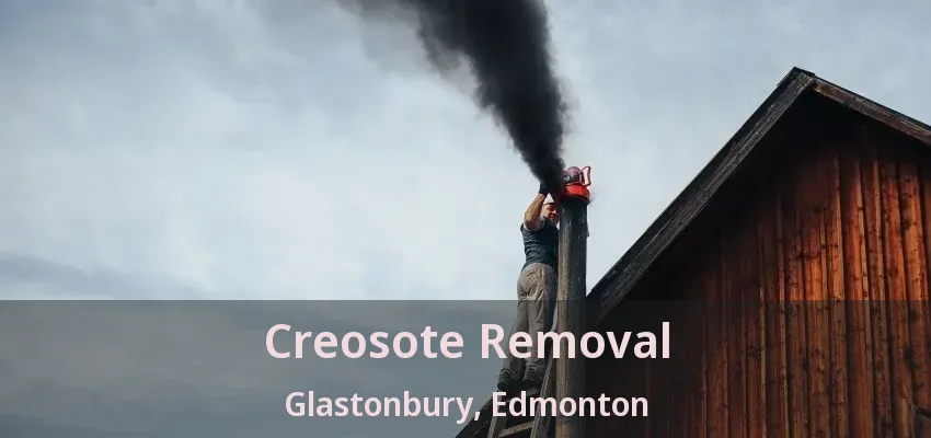 Creosote Removal Glastonbury, Edmonton - AB