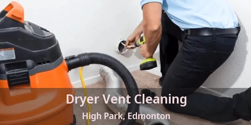 Dryer Vent Cleaning High Park, Edmonton - AB Dryer Vent Cleaning High Park, Edmonton - AB