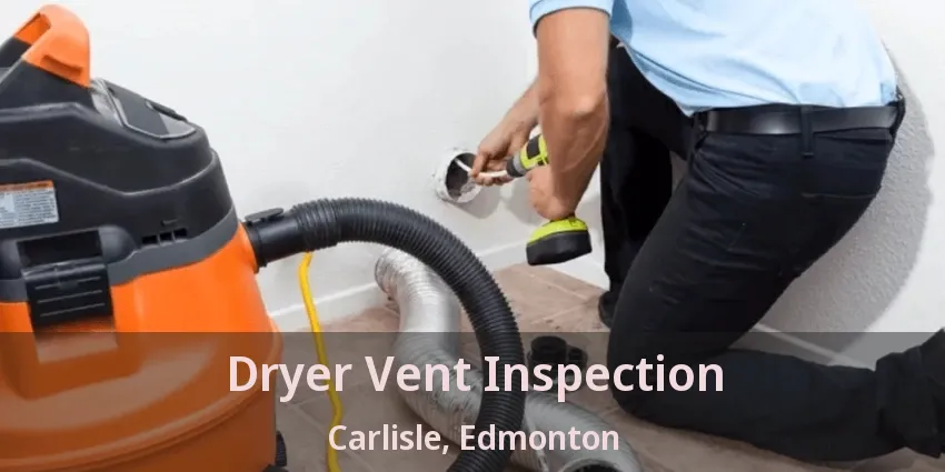 Dryer Vent Inspection Carlisle, Edmonton - AB Dryer Vent Inspection Carlisle, Edmonton - AB