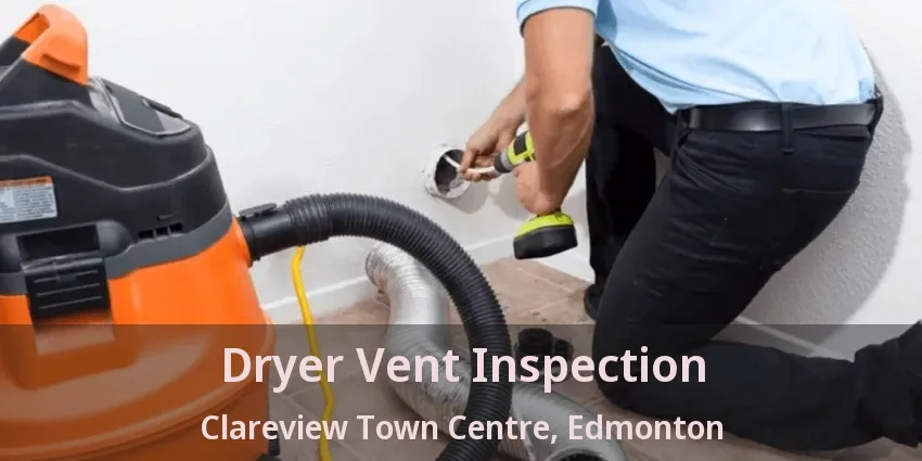 Dryer Vent Inspection Clareview Town Centre, Edmonton - AB Dryer Vent Inspection Clareview Town Centre, Edmonton - AB