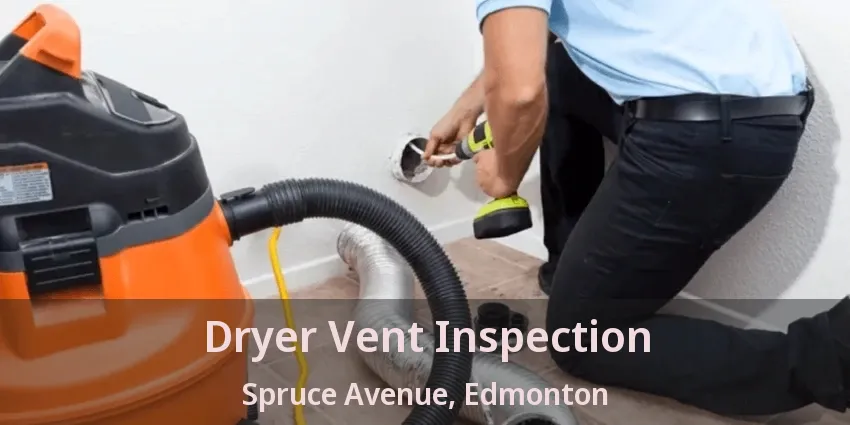 Dryer Vent Inspection Spruce Avenue, Edmonton - AB