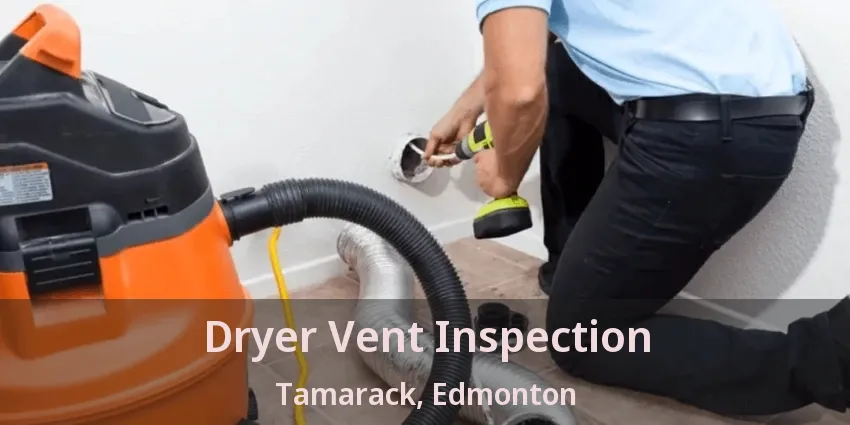 Dryer Vent Inspection Tamarack, Edmonton - AB Dryer Vent Inspection Tamarack, Edmonton - AB