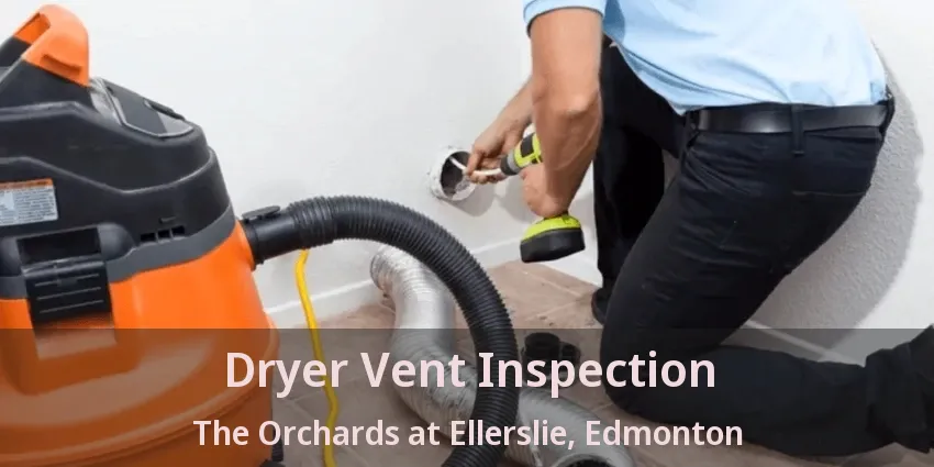 Dryer Vent Inspection The Orchards at Ellerslie, Edmonton - AB Dryer Vent Inspection The Orchards at Ellerslie, Edmonton - AB