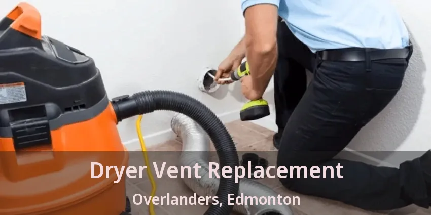 Dryer Vent Replacement Overlanders, Edmonton - AB