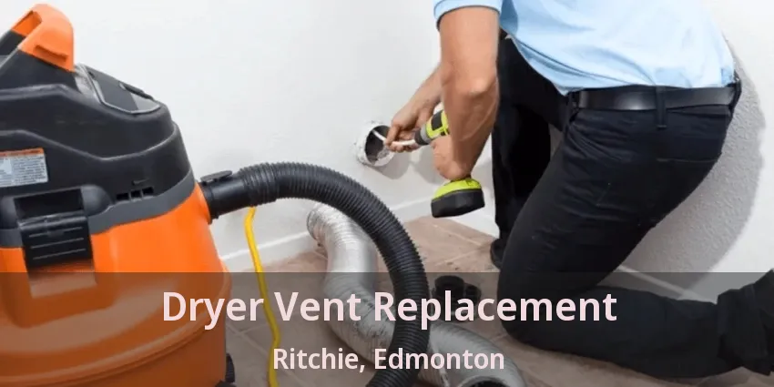 Dryer Vent Replacement Ritchie, Edmonton - AB