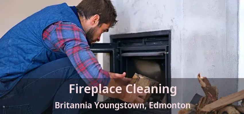 Fireplace Cleaning Britannia Youngstown, Edmonton - AB Fireplace Cleaning Britannia Youngstown, Edmonton - AB