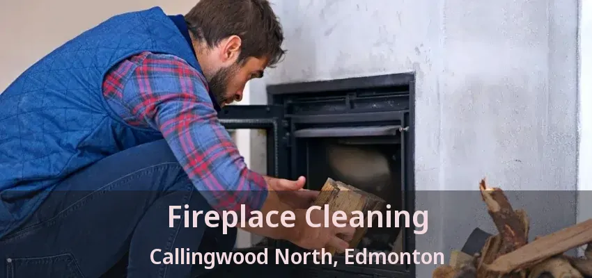 Fireplace Cleaning Callingwood North, Edmonton - AB