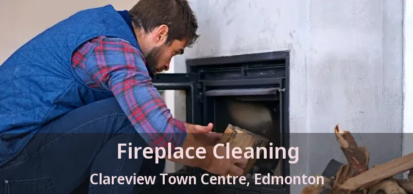 Fireplace Cleaning Clareview Town Centre, Edmonton - AB