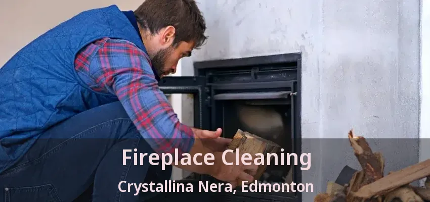 Fireplace Cleaning Crystallina Nera, Edmonton - AB