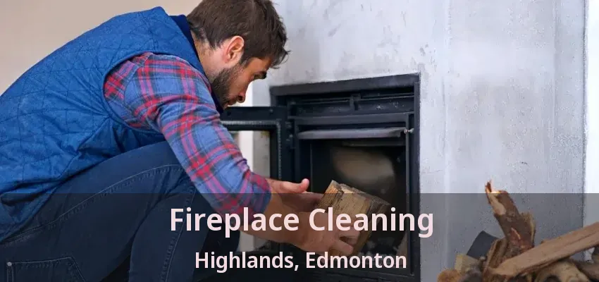 Fireplace Cleaning Highlands, Edmonton - AB