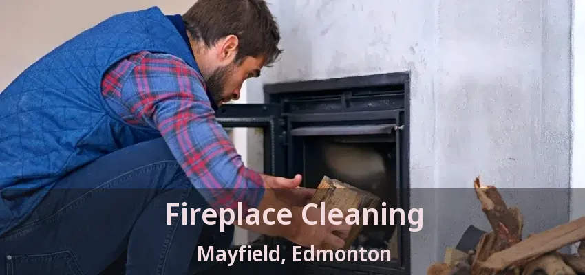Fireplace Cleaning Mayfield, Edmonton - AB Fireplace Cleaning Mayfield, Edmonton - AB