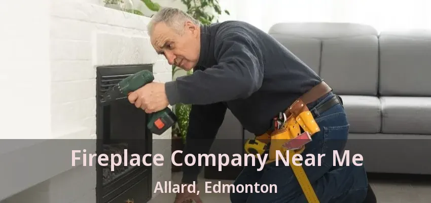 Fireplace Company Near Me Allard, Edmonton - AB