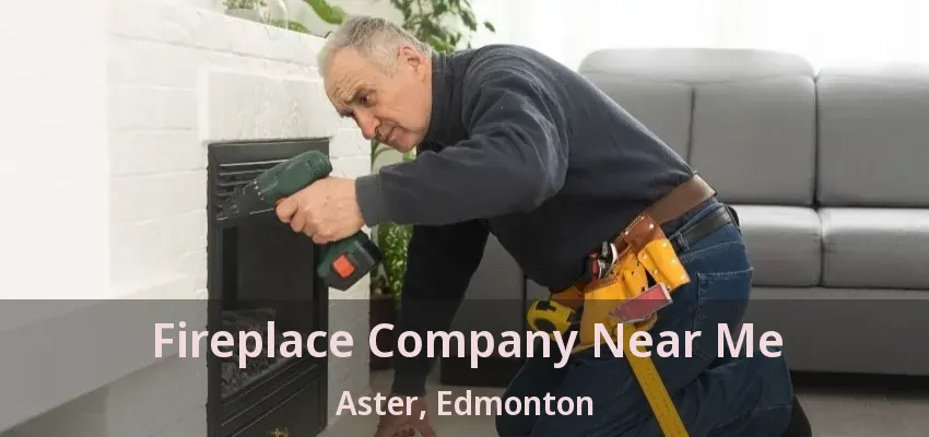 Fireplace Company Near Me Aster, Edmonton - AB