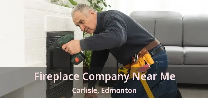 Fireplace Company Near Me Carlisle, Edmonton - AB