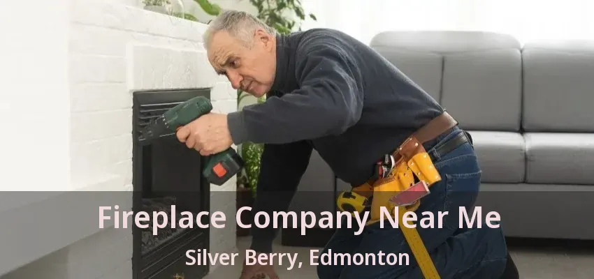 Fireplace Company Near Me Silver Berry, Edmonton - AB Fireplace Company Near Me Silver Berry, Edmonton - AB