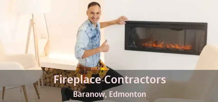 Fireplace Contractors Baranow, Edmonton - AB Fireplace Contractors Baranow, Edmonton - AB