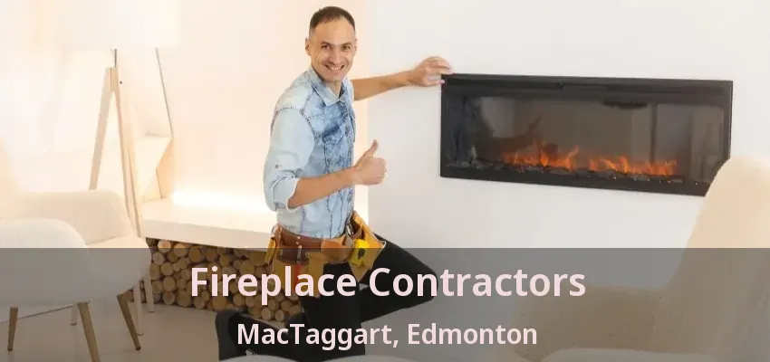 Fireplace Contractors MacTaggart, Edmonton - AB