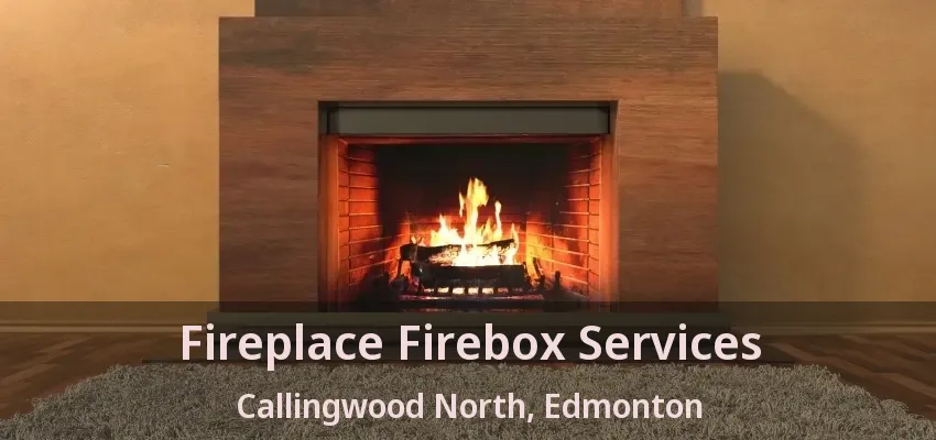 Fireplace Firebox Services Callingwood North, Edmonton - AB Fireplace Firebox Services Callingwood North, Edmonton - AB