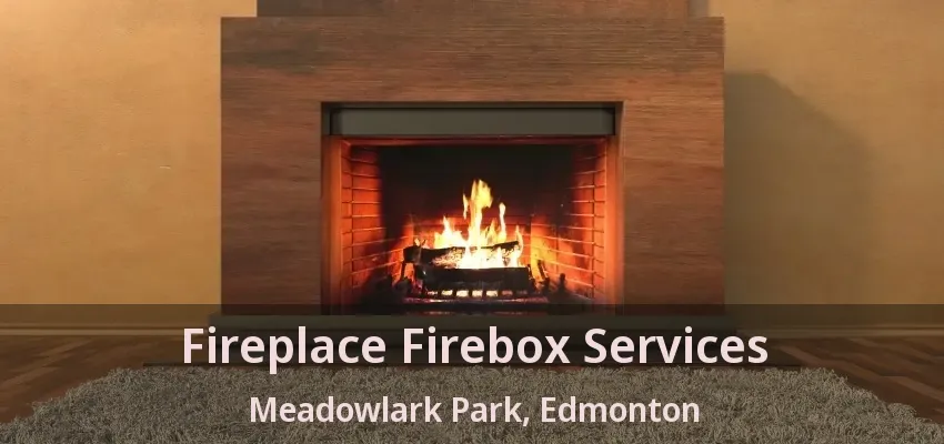 Fireplace Firebox Services Meadowlark Park, Edmonton - AB Fireplace Firebox Services Meadowlark Park, Edmonton - AB
