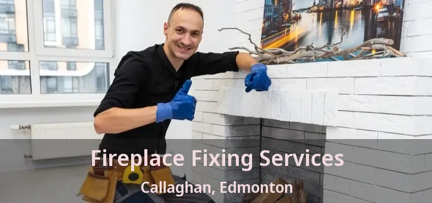 Fireplace Fixing Services Callaghan, Edmonton - AB Fireplace Fixing Services Callaghan, Edmonton - AB