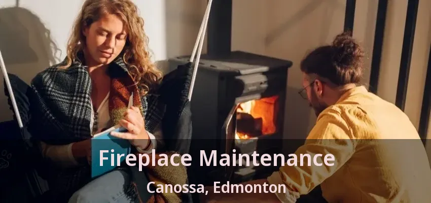 Fireplace Maintenance Canossa, Edmonton - AB